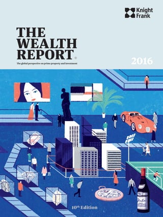 2016
10th
Edition
THE
WEALTH
REPORTThe global perspective on prime property and investment
 