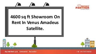 4600 sq ft Showroom On
Rent In Venus Amadeus
Satellite.
 