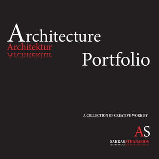 ArchitectureArchitektur
Portfolio
A COLLECTION OF CREATIVE WORK BY
SAKKASATHANASIOS
ASSAKKASATHANASIOSSAKKASATHANASIOS
Architektur
 