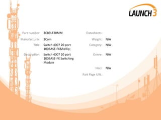 Part number: 3CB9LF20MM Datasheets:
Manufacturer: 3Com Weight: N/A
Title: Switch 4007 20 port
100BASE-FX&hellip;
Category: N/A
Description: Switch 4007 20 port
100BASE-FX Switching
Module
Genre: N/A
Heci: N/A
Part Page URL:
 