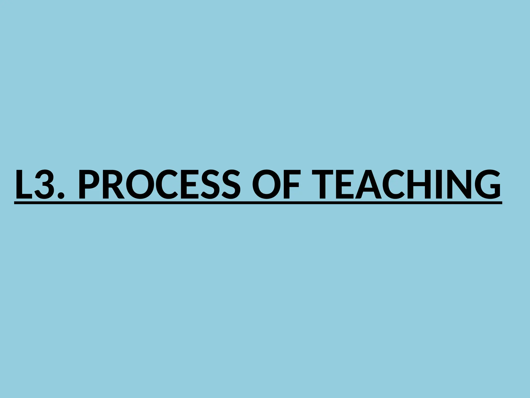 L3. PROCESS OF TEACHING
 