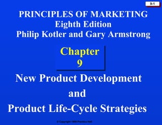 Chapter 9 New Product Development and  Product Life-Cycle Strategies  PRINCIPLES OF MARKETING Eighth Edition Philip Kotler and Gary Armstrong 