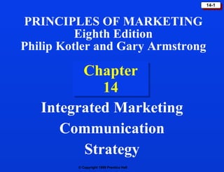 Chapter 14 Integrated Marketing Communication Strategy PRINCIPLES OF MARKETING Eighth Edition Philip Kotler and Gary Armstrong 