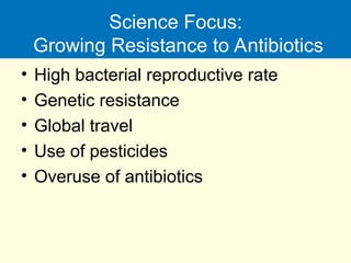 Science Focus:
Growing Resistance to Antibiotics
• High bacterial reproductive rate
• Genetic resistance
• Global travel
• Use of pesticides
• Overuse of antibiotics
 
