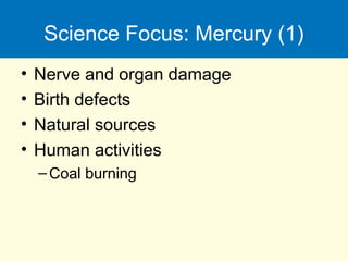 Science Focus: Mercury (1)
• Nerve and organ damage
• Birth defects
• Natural sources
• Human activities
–Coal burning
 