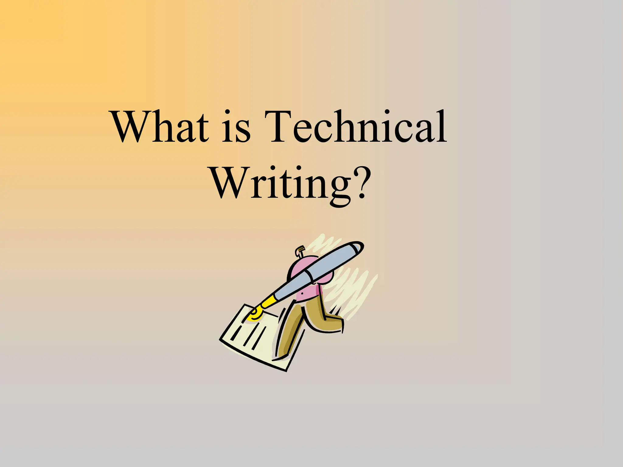 What is Technical
Writing?
 
