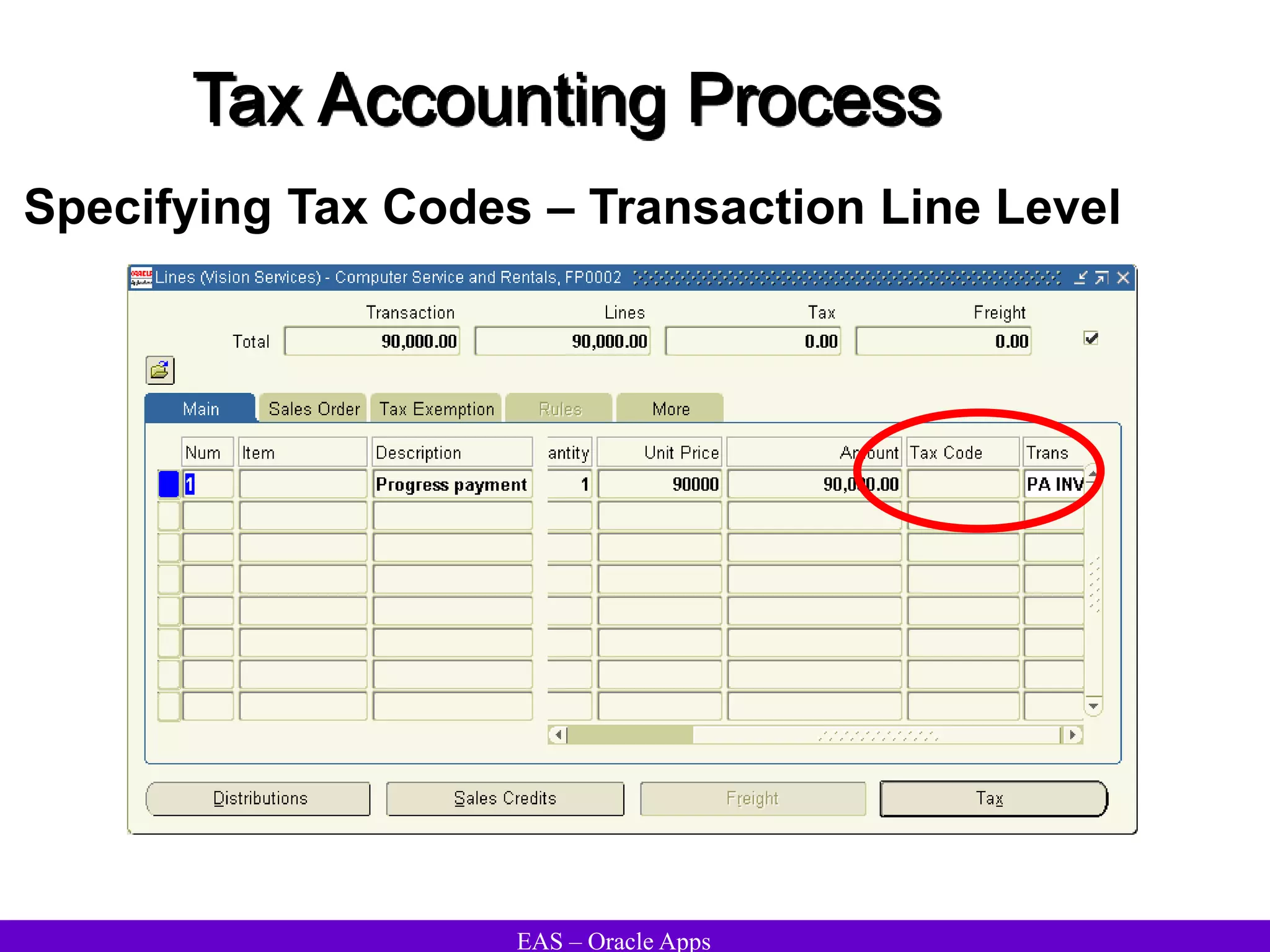 EAS – Oracle Apps
Tax Accounting Process
Specifying Tax Codes – Transaction Line Level
 