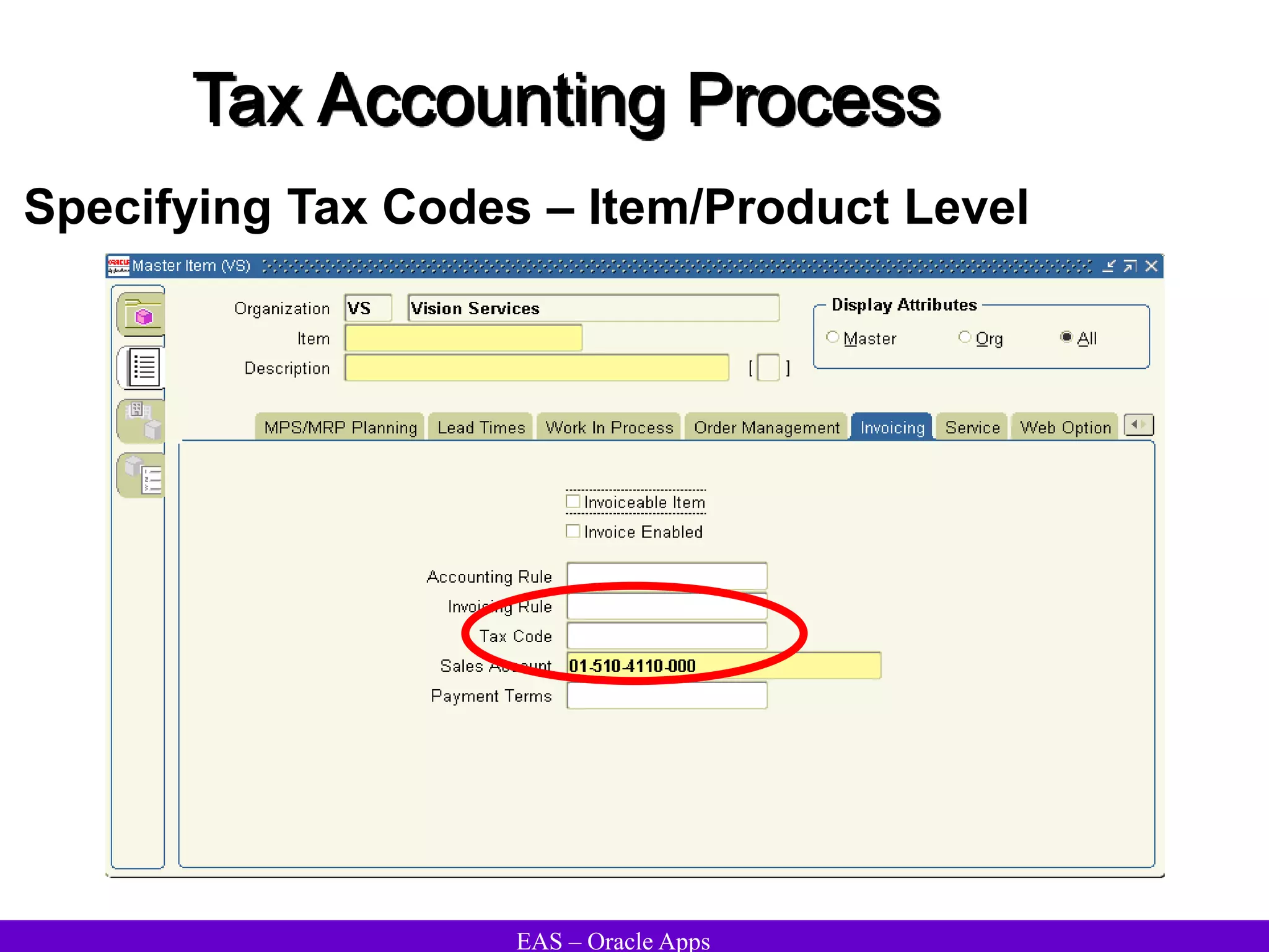 EAS – Oracle Apps
Tax Accounting Process
Specifying Tax Codes – Item/Product Level
 