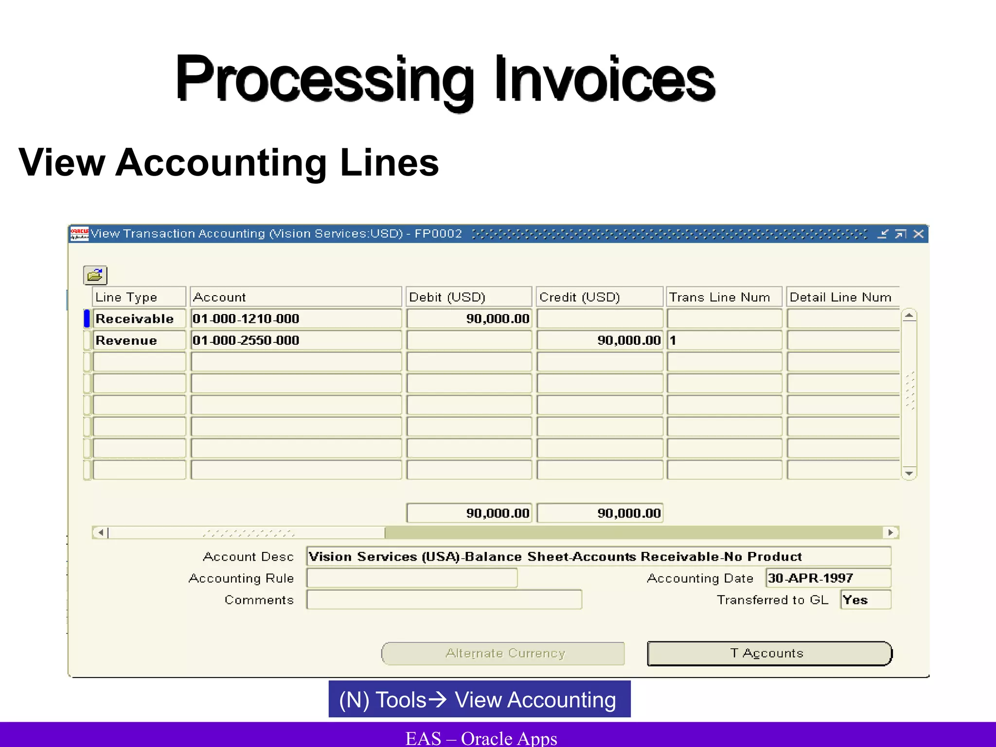 EAS – Oracle Apps
Processing Invoices
View Accounting Lines
(N) Tools View Accounting
 