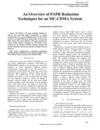 ISSN: 2278 – 1323
                                        International Journal of Advanced Research in Computer Engineering & Technology
                                                                                            Volume 1, Issue 4, June 2012




                    An Overview of PAPR Reduction
                  Techniques for an MC-CDMA System
                                                        Gagandeep Kaur, Rajbir Kaur

                                                                             property remains. High PAPR values causes a serious
   Abstract- MC-CDMA is the most promising technique for                     problem to the power amplifier (PA) used at transmitter.
high bit rate and high capacity transmission in wireless                     The power efficiency performance at such amplifiers
communication. One of the challenging issues of MC-CDMA                      decreases as PAPR increases. Therefore signal suffers from
system is very high PAPR due to large number of sub-carriers                 non-linear distortion at transmitter and degrades BER
which reduces the system efficiency. This paper describes the                performance at receiver. This forces the use of power
various PAPR reduction techniques for MC-CDMA system.                        amplifier with large linear range which translates into
Criterion for the selection of PAPR reduction technique and                  higher cost.
also the comparison between the reduction techniques has been                   Therefore it is desirable to reduce PAPR by means of
discussed.                                                                   PAPR reduction schemes. There are number of schemes
  Index Terms- Complementary Cumulative Distribution                         to deal with the issue of PAPR. such as, Signal
Function (CCDF), Multicarrier Code Division Multiple Access                  Distortion, Coding, and Symbol Scrambling techniques.
(MC-CDMA), Peak-to-Average Power Ratio (PAPR),                               Signal distortion schemes reduce the amplitude by
                                                                             linearly distorting the MC-CDMA signal at or around the
                      I.     INTRODUCTION                                    peaks. This includes techniques like clipping, peak
                                                                             windowing, and peak cancellation. It is the simplest
   Multicarrier systems like CDMA and OFDM are now                           technique but it causes in-band and out-band distortion.
days being implemented commonly. MC-CDMA (or                                 Scrambling scheme is based on scrambling each MC-
OFDM-CDMA) multiple access has become a most likely                          CDMA signal with large PAPR. It includes techniques
technique for future generation broadband wireless                           such as Selected Mapping (SLM), Partial Transmit
communication system such as 4G. This scheme is a                            Sequence (PTS). In case of PTS technique, MC-CDMA
combination of both OFDM and CDMA that can provide                           sequences are partitioned into sub-blocks and each sub-
protection against frequency selective fading and time                       block is multiplied by phase weighting factor to produce
dispersion. The CDMA part of this scheme provides                            alternative sequences with low PAPR. However large
multiple access ability as well as spread each user signal                   number of phase weighting factors increases the
over the frequency domain to reduce the impact of                            hardware complexity and makes the whole system
frequency selective fading. On the other hand OFDM                           vulnerable to the effect of phase noise. The SLM
provides spreading across time domain of each spreading                      technique pseudo-randomly modifies the phases of the
code‟s chip which reduces the impact of inter-symbol                         original information symbols in each OFDM block
interference. This achieves in fulfillment of high data rate                 several times and selects the phase modulated MC-
transmission, so the number of subcarrier and spreading                      CDMA with best PAPR performance for transmission. In
codes must be carefully selected according to worst channel                  Code allocation techniques, based on the orthogonal sets
conditions [1][2].                                                           of spreading sequences PAPR reduction schemes are
   Although MC-CDMA is a powerful multiple access                            developed that excludes MC-CDMA signal with large
technique but it is not problem free. OFDM signal has large                  PAPR.
peak to average ratio (PAPR) which severely limits its
applications, and as long as basic operation of OFDM-                                           II.      SYSTEM DESCRIPTION
CDMA is identical to OFDM system, this undesirable
                                                                             A. MC-CDMA system model
                                                                                 The transmitter model of downlink MC-CDMA system is
  Manuscript received May 2012
                                                                             shown in fig.1. The block of M complex valued symbol,
                                                                                                                               th
   Gagandeep Kaur, pursuing M.Tech(ECE), University College of               d ( k )  [d1( k ) , d 2k ) ,..., d M ) ] of the k user is firstly serial-
                                                                                                    (            (k

Engineering, Punjabi University Patiala, Patiala, India, 0171-2551636,
(email: gaganksodhi@gmail.com)                                               paralleled into a M-length vector as d ( k )  [d1( k ) , d 2k ) ,..., d Mk ) ]T
                                                                                                                                         (            (

   Rajbir Kaur, Assistant Professor (ECE), University College of             , k=1,2,…,K. After this serial to parallel conversion, each
Engineering, Punjabi University Patiala, Patiala, India, +919779160093,
(email:rajbir277@yahoo.co.in)
                                                                             symbol is frequency domain spread by a user spreading


                                                                                                                                               461
                                                         All Rights Reserved © 2012 IJARCET
 