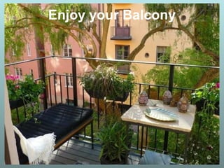 Enjoy your Balcony
 