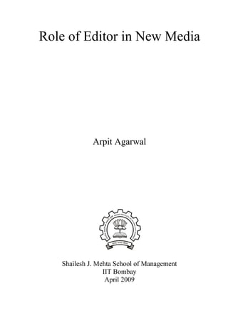 Role of Editor in New Media

Arpit Agarwal

Shailesh J. Mehta School of Management
IIT Bombay
April 2009

 