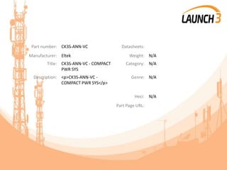 Part number: CK3S-ANN-VC Datasheets:
Manufacturer: Eltek Weight: N/A
Title: CK3S-ANN-VC - COMPACT
PWR SYS
Category: N/A
Description: <p>CK3S-ANN-VC -
COMPACT PWR SYS</p>
Genre: N/A
Heci: N/A
Part Page URL:
 