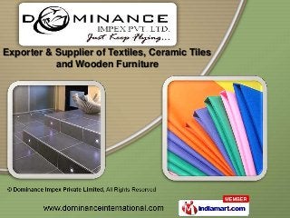 Exporter & Supplier of Textiles, Ceramic Tiles
           and Wooden Furniture
 