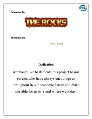 Submitted By:




Submitted to:

                          Miss. Sonia




                   Dedication

 we would like to dedicate this project to our
     parents who have always encourage us
 throughout in our academic career and make
    possible for us to stand where we today.
 