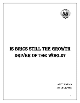 1
Is BRICS still the Growth
Driver of the World?
ADITI VARMA
IIM LUCKNOW
 
