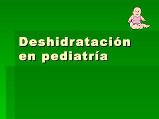 Deshidratación en pediatría 