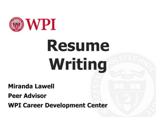 Resume
Writing
Miranda Lawell
Peer Advisor
WPI Career Development Center
 