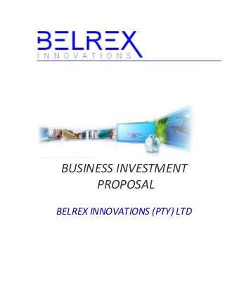BUSINESS INVESTMENT
PROPOSAL
BELREX INNOVATIONS (PTY) LTD
 