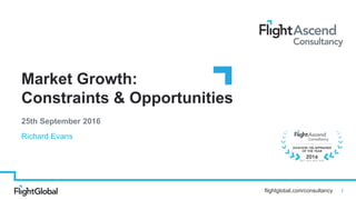 flightglobal.com/consultancy
Market Growth:
Constraints & Opportunities
25th September 2016
Richard Evans
1
 