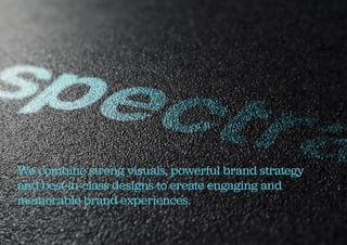 2
We combine strong visuals, powerful brand strategy
and best-in-class designs to create engaging and
memorable brand experiences.
 