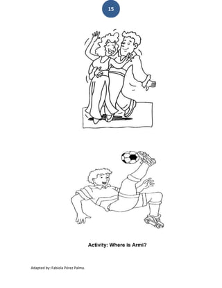 15




                                   Activity: Where is Armi?



Adapted by: Fabiola Pérez Palma.
 