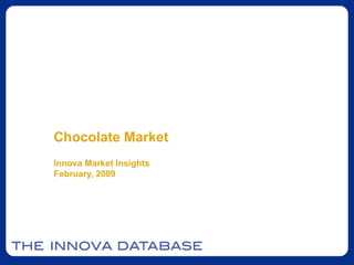 Chocolate Market Innova Market Insights February, 2009 