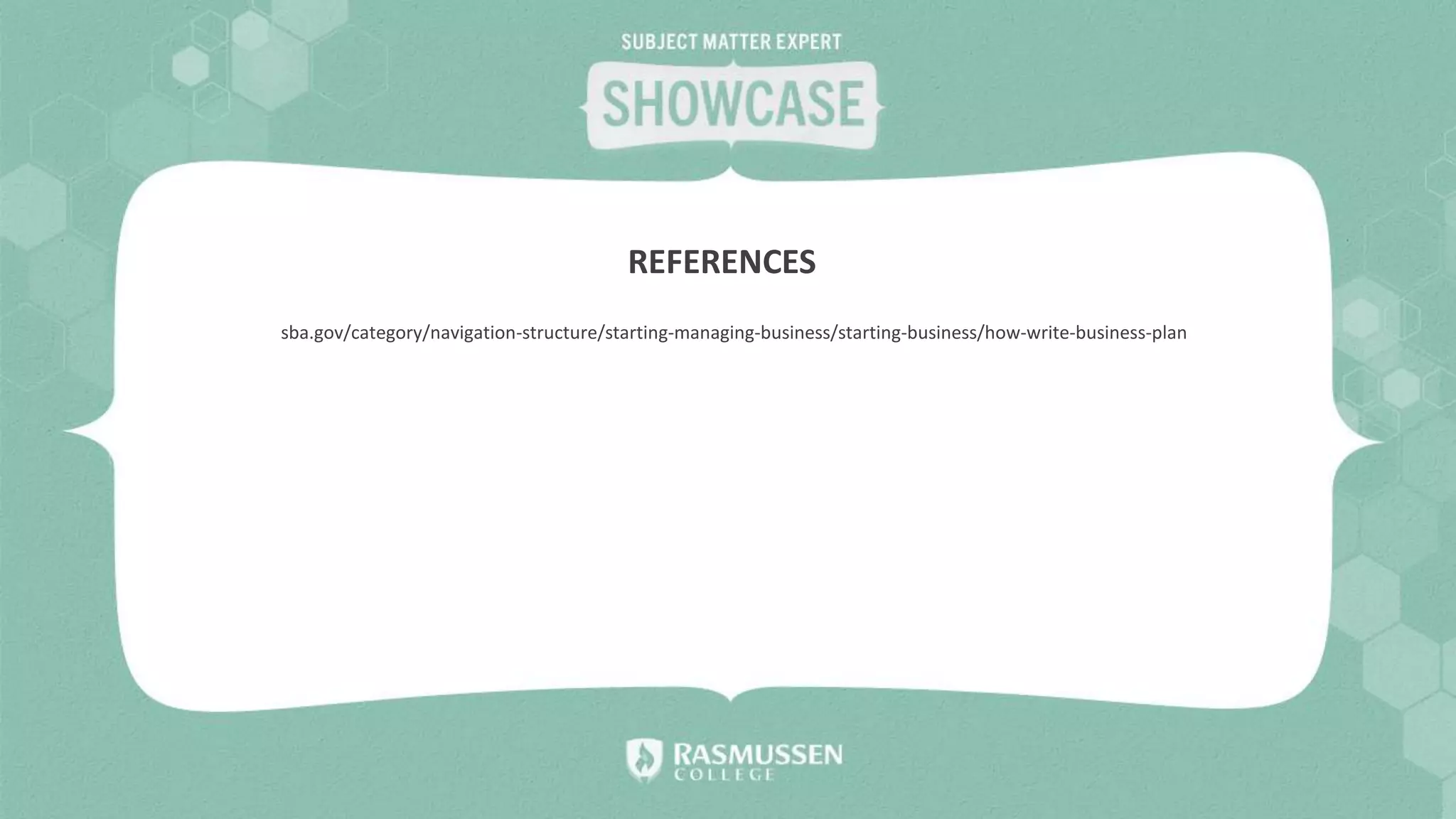 sba.gov/category/navigation-structure/starting-managing-business/starting-business/how-write-business-plan
REFERENCES
 