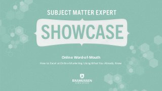 Online Word-of-Mouth
How to Excel at Online Marketing Using What You Already Know
 