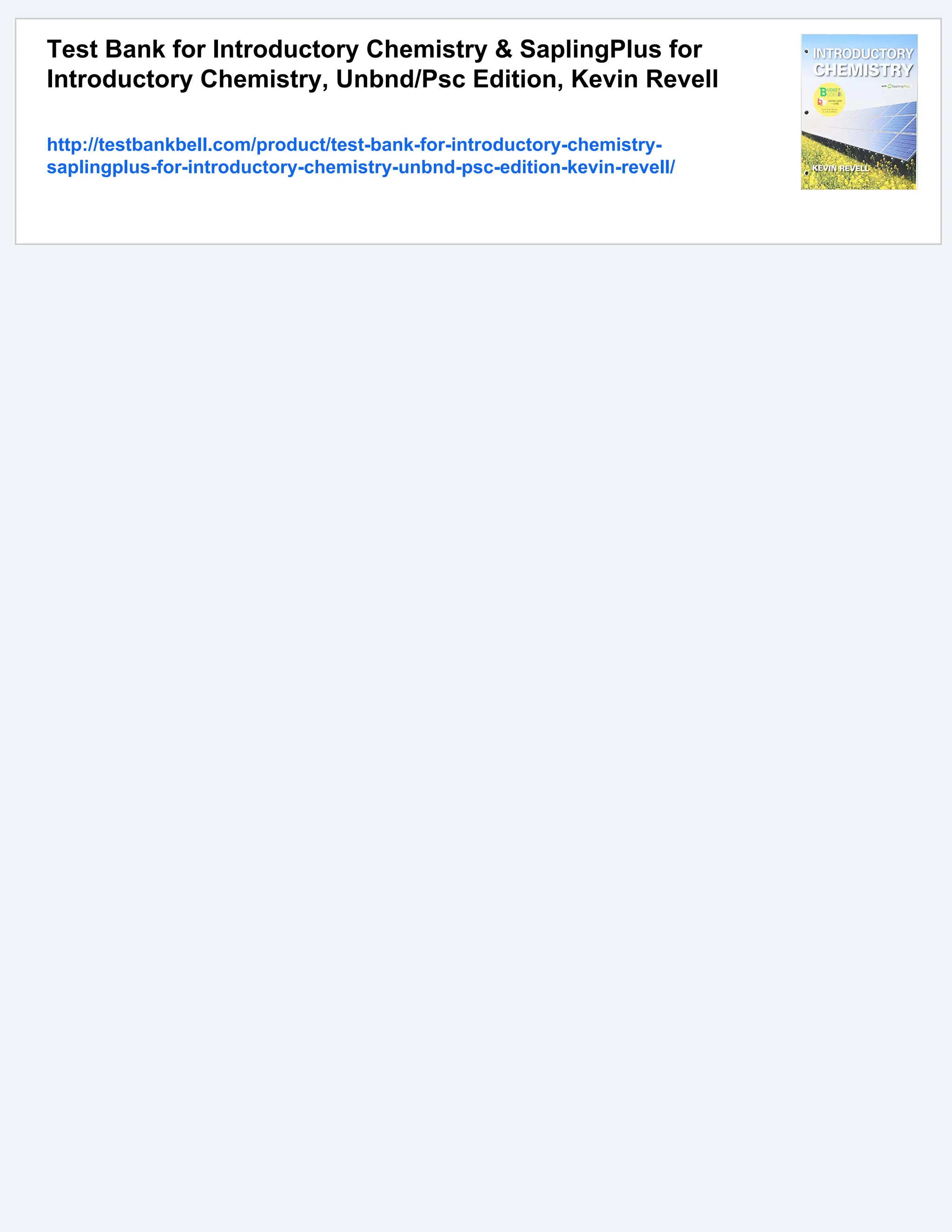 Test Bank for Introductory Chemistry & SaplingPlus for
Introductory Chemistry, Unbnd/Psc Edition, Kevin Revell
http://testbankbell.com/product/test-bank-for-introductory-chemistry-
saplingplus-for-introductory-chemistry-unbnd-psc-edition-kevin-revell/
 