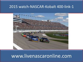 2015 watch-NASCAR-Kobalt 400-link-1
www.livenascaronline.com
 