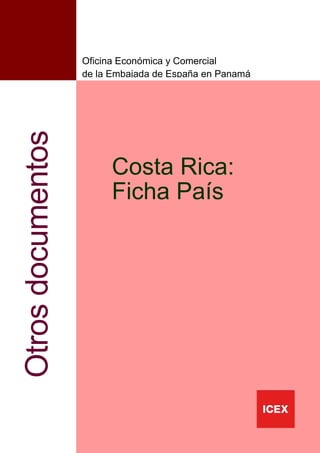 1
Costa Rica:
Ficha País
Otrosdocumentos
Oficina Económica y Comercial
de la Embajada de España en Panamá
 