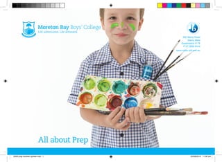 All about Prep
302 Manly Road
Manly West
Queensland 4179
P 07 3906 9444
www.mbbc.qld.edu.au
3299 prep booklet update.indd 1 22/08/2016 11:06 am
 