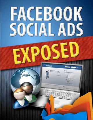 Facebook Social Ads Exposed




1|                         PDF generated at OnlineBrander.com
 