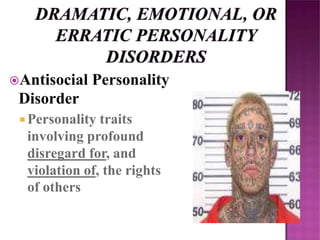 Antisocial Personality
Disorder
 Personality traits
involving profound
disregard for, and
violation of, the rights
of others
 