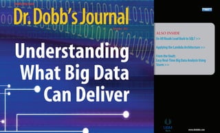 ALSO INSIDE
DoAllRoadsLeadBacktoSQL?>>
ApplyingtheLambdaArchitecture>>
FromtheVault:
EasyReal-TimeBigDataAnalysisUsing
Storm>>
www.drdobbs.com
Dr.Dobb’sJournalNovember 2013
Really Big Data
Understanding
What Big Data
Can Deliver
 
