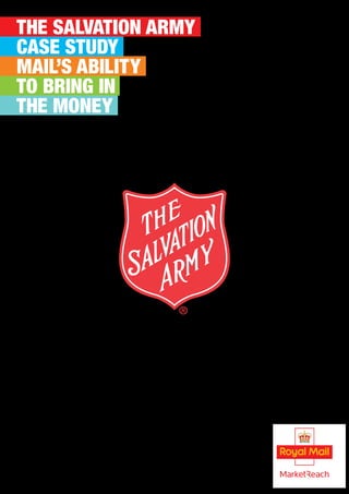 THE SALVATION ARMY
CASE STUDY
MAIL’S ABILITY
TO BRING IN
THE MONEY
 