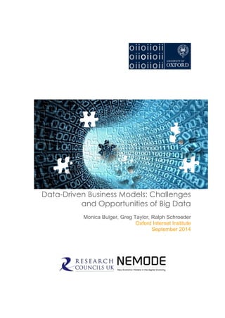 Data-Driven Business Models: Challenges
and Opportunities of Big Data
Monica Bulger, Greg Taylor, Ralph Schroeder
Oxford Internet Institute
September 2014
 