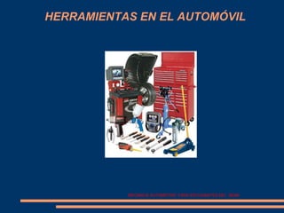 MECANICA AUTOMOTRIZ PARA ESTUDIANTES DEL SENA
HERRAMIENTAS EN EL AUTOMÓVIL
 