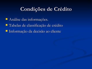 Condições de Crédito Análise das informações. Tabelas de classificação de crédito Informação da decisão ao cliente 