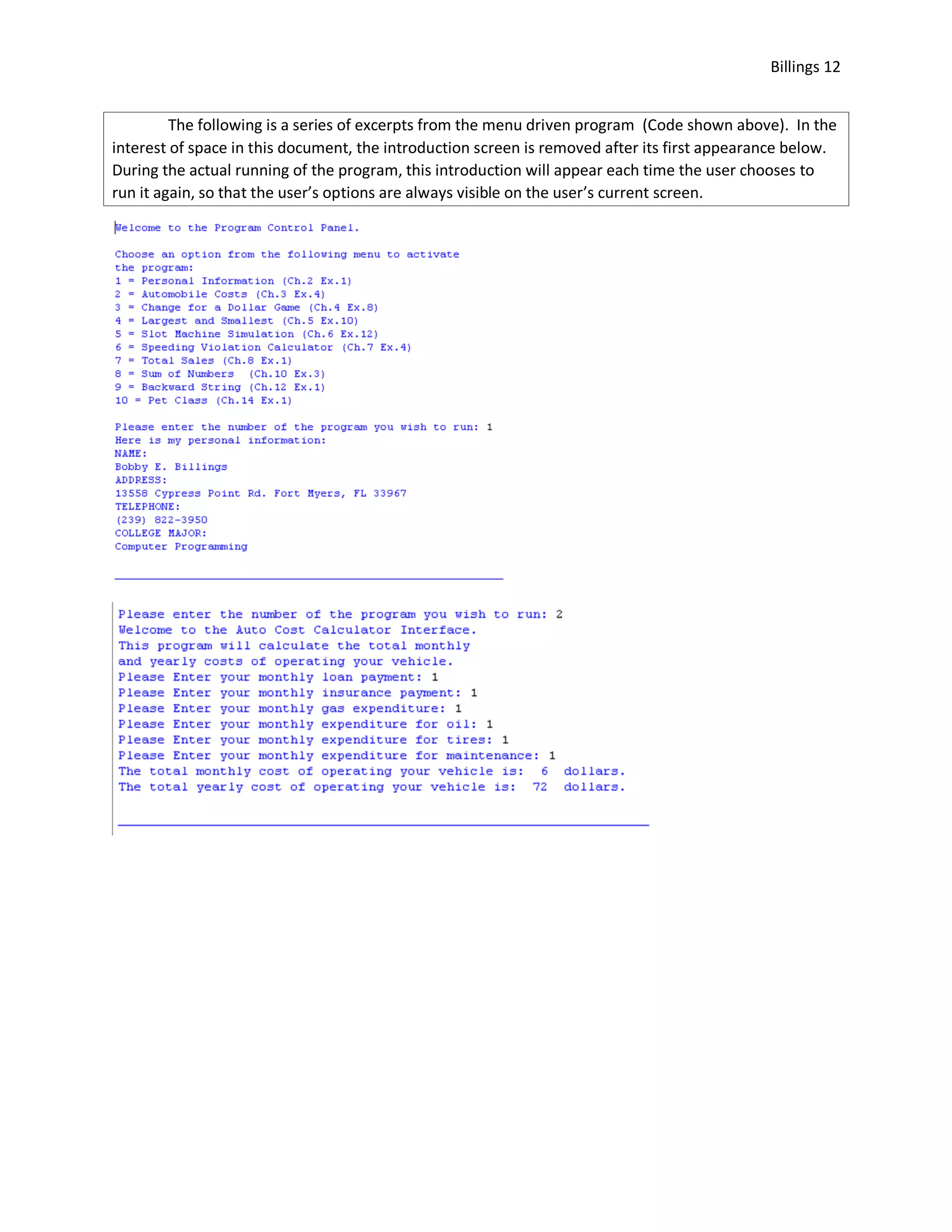 Billings 12 The following is a series of excerpts from the menu driven program (Code shown above). In the interest of space in this document, the introduction screen is removed after its first appearance below. During the actual running of the program, this introduction will appear each time the user chooses to run it again, so that the user’s options are always visible on the user’s current screen. 
