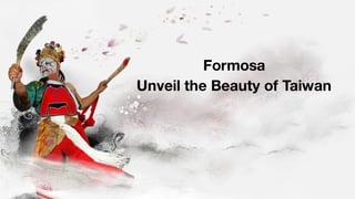 Formosa
Unveil the Beauty of Taiwan
Shuan Liu
 