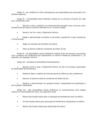 Artigo 7º - Ao condômino é lícito representa-se nas assembléias por procurador com
poderes especiais.

       Artigo 8º - ...