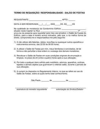 TERMO DE REQUISIÇÃO / RESPONSABILIDADE - SALÃO DE FESTAS


REQUISITANTE:______________________________ APTO.:______

DATA ...