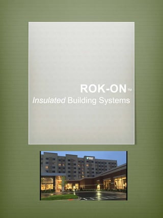 ROK-ON™
Insulated Building Systems
 