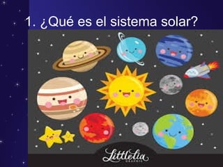 1. ¿Qué es el sistema solar?
 