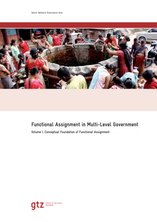 Functional Assignment in Multi-Level Government
Volume I: Conceptual Foundation of Functional Assignment
Sector Network Governance Asia
 