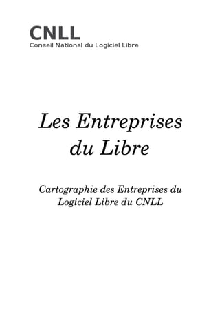 Les Entreprises
   du Libre
Cartographie des Entreprises du  
    Logiciel Libre du CNLL
 