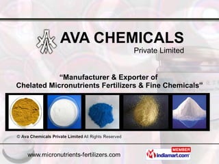 AVA CHEMICALS   Private Limited “ Manufacturer & Exporter of  Chelated Micronutrients Fertilizers & Fine Chemicals” 