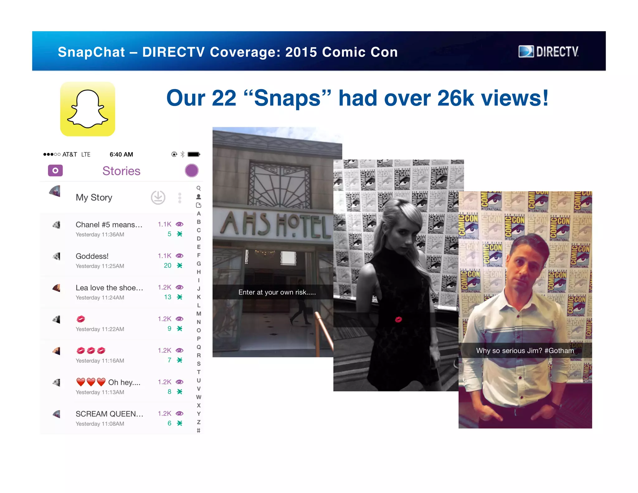 SnapChat – DIRECTV Coverage: 2015 Comic Con !
Our 22 “Snaps” had over 26k views!!
 